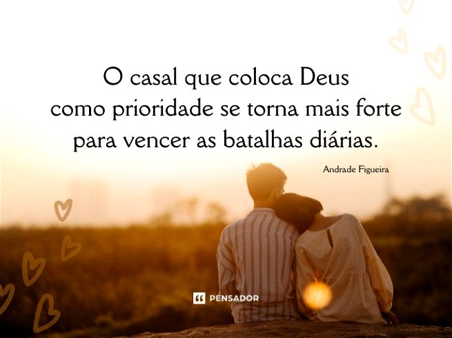 O casal que coloca Deus como prioridade se torna mais forte para vencer as batalhas diárias.Andrade Figueira