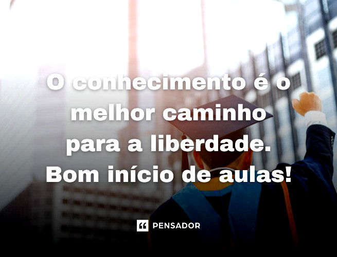 O conhecimento é o melhor caminho para a liberdade. Bom início de aulas!