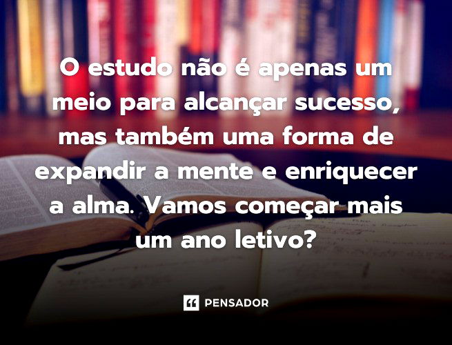 O estudo não é apenas um meio para alcançar sucesso, mas também uma forma de expandir a mente e enriquecer a alma. Vamos começar mais um ano letivo?