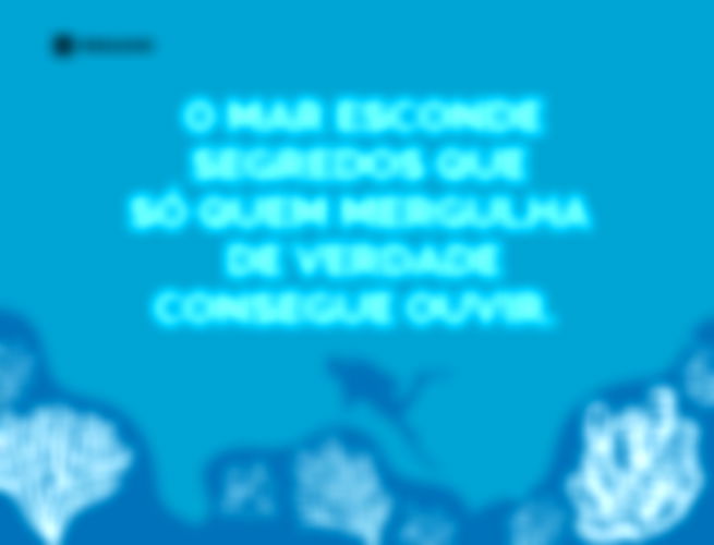 O mar esconde segredos que só quem mergulha de verdade consegue ouvir.  