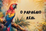 O Papagaio Real