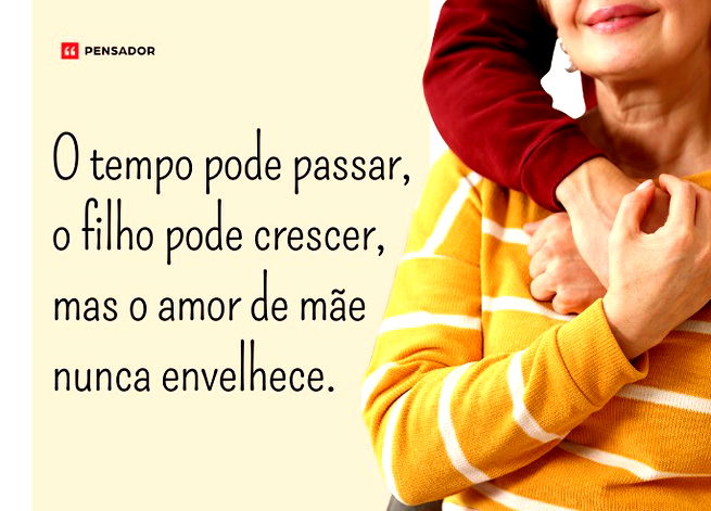 O tempo pode passar, o filho pode crescer, mas o amor de m&atilde;e nunca envelhece. 