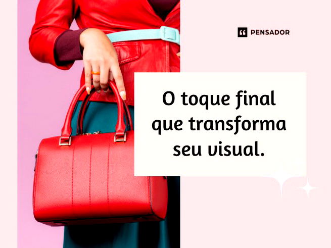 O toque final que transforma seu visual.
