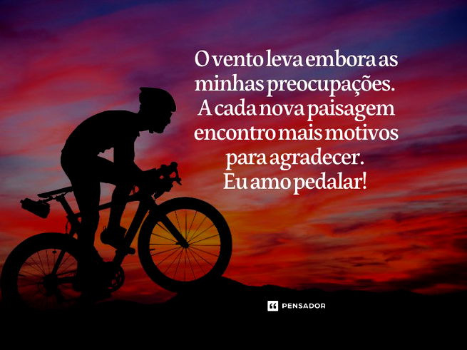 O vento leva embora as minhas preocupações. A cada nova paisagem encontro mais motivos para agradecer. Eu amo pedalar! 