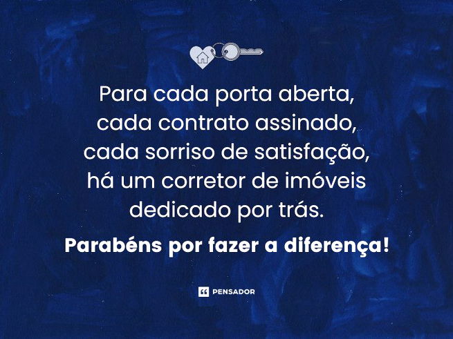 Para cada porta aberta, cada contrato assinado, cada sorriso de satisfação, há um corretor de imóveis dedicado por trás. Parabéns por fazer a diferença! 