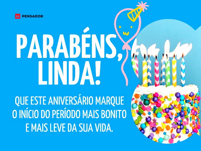 Parab&eacute;ns, linda, que este anivers&aacute;rio marque o in&iacute;cio do per&iacute;odo mais bonito e mais leve da sua vida.