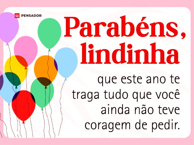 Parab&eacute;ns, lindinha, que este ano te traga tudo que voc&ecirc; ainda n&atilde;o teve coragem de pedir.