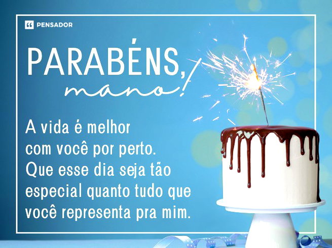 Parabéns, mano! A vida é melhor com você por perto. Que esse dia seja tão especial quanto tudo que você representa pra mim.