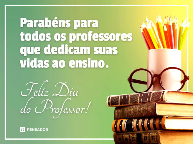 Parabéns para todos os professores que dedicam suas vidas ao ensino. Feliz Dia do Professor!