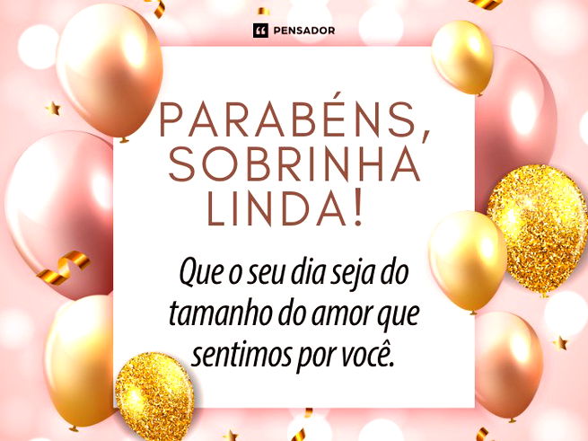 Parab&eacute;ns, sobrinha linda! Que o seu dia seja do tamanho do amor que sentimos por voc&ecirc;.