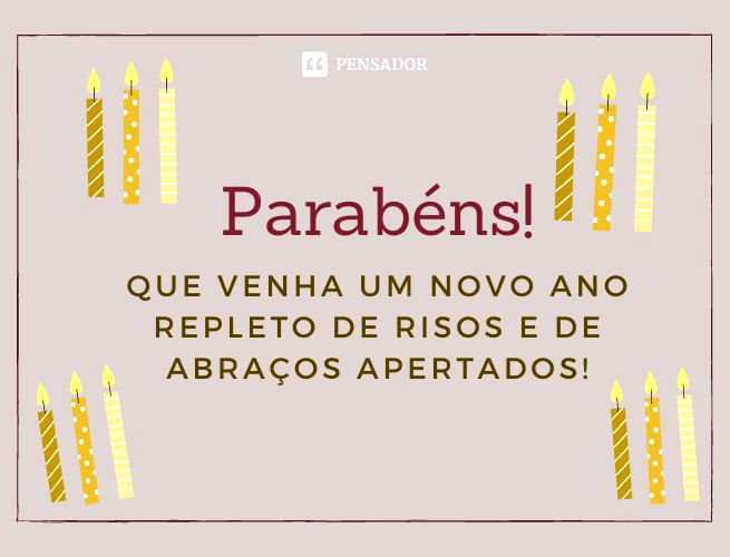 Feliz aniversário! Que venha um novo ano repleto de risos e de abraços apertados!