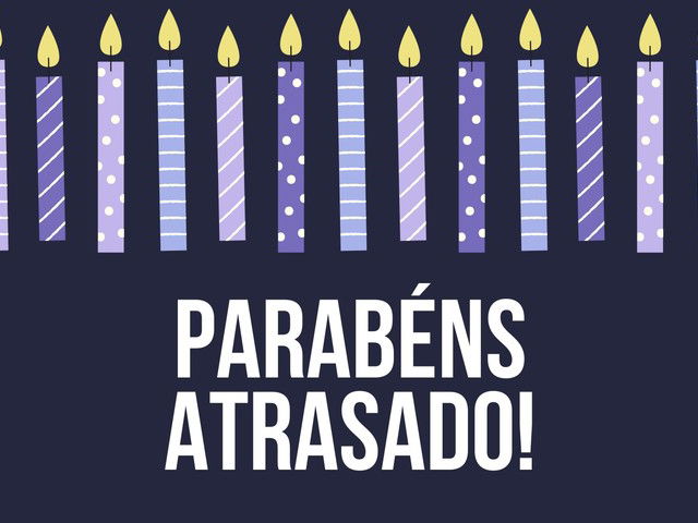 Feliz aniversário atrasado! 68 mensagens de parabéns que ainda vão a tempo  🎉 - Pensador