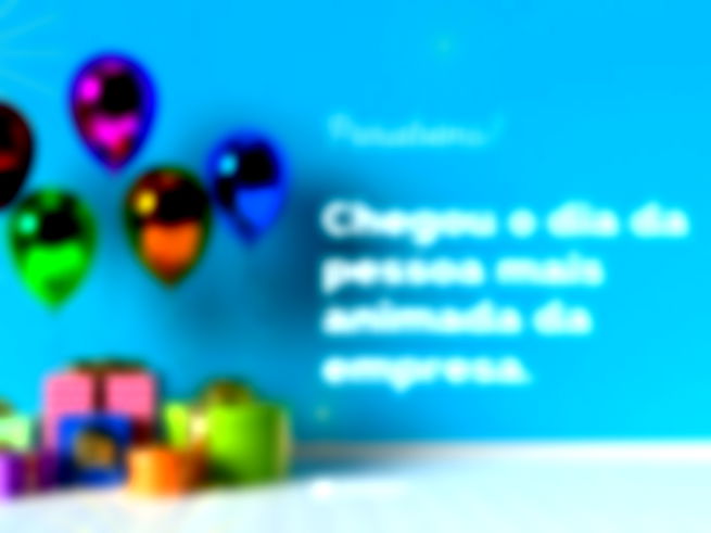Parabéns! Chegou o dia da pessoa mais animada da empresa.