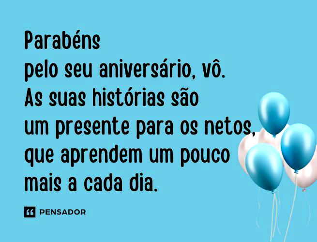 Parabéns pelo seu aniversário, vô. As suas histórias são um presente para os netos, que aprendem um pouco mais a cada dia.