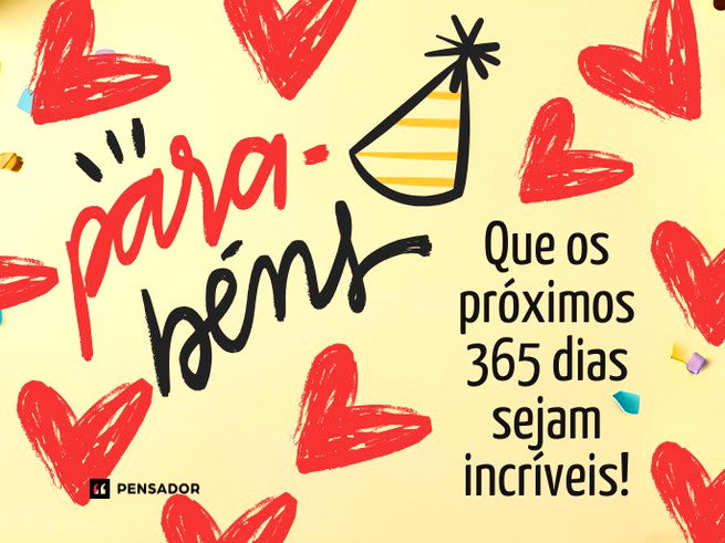 Parabéns! Que os próximos 365 dias sejam incríveis.