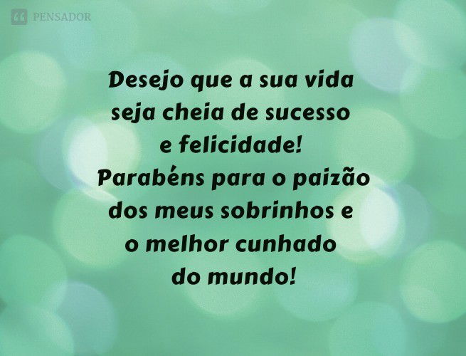 Parabéns, cunhado! 50 mensagens de aniversário carinhosas e originais