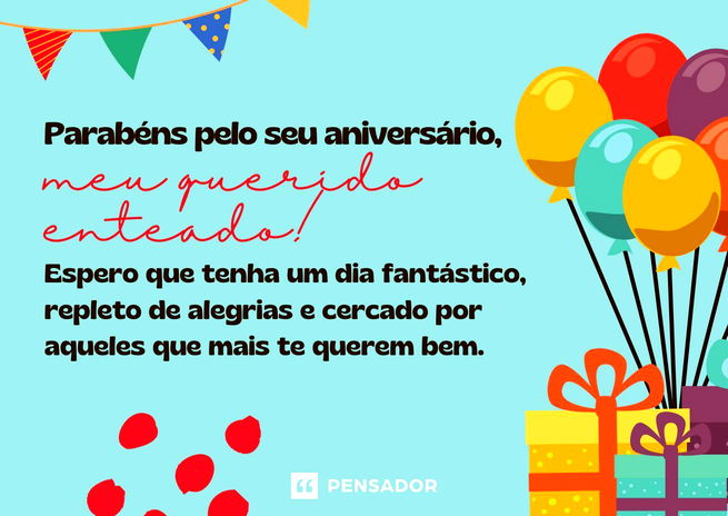 Parabéns, enteado! Quero te desejar todas as felicidades do mundo. Obrigado por ser uma parte tão importante da nossa família. Te amamos!