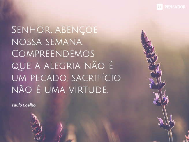 57 frases para celebrar o início de uma nova semana - Pensador