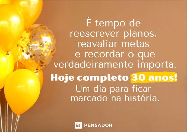 Reflexões sobre meus 30 anos: 36 mensagens para compartilhar - Pensador