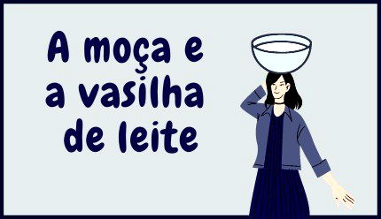 A Moça e a Vasilha de Leite, de Esopo