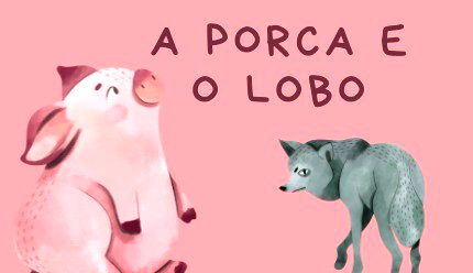 A Porca e o Lobo, de Esopo