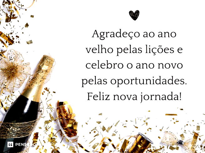 Agradeço ao ano velho pelas lições e celebro o ano novo pelas oportunidades. Feliz nova jornada!