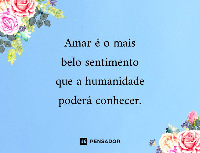 62 frases perfeitas para refletir sobre o que é amar - Pensador