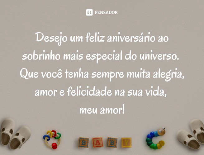 Desejo um feliz aniversário ao sobrinho mais especial do universo. Que você tenha sempre muita alegria, amor e felicidade na sua vida, meu amor!