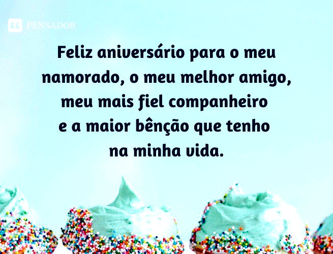 Feliz aniversário para o meu namorado, o meu melhor amigo, meu mais fiel companheiro e a maior bênção que tenho na minha vida.