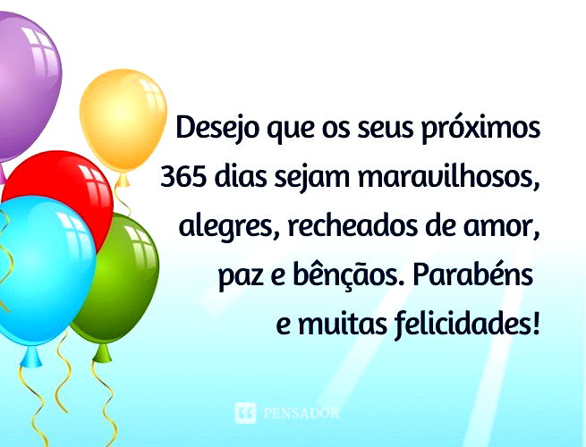 Desejo que os seus próximos 365 dias sejam maravilhosos, alegres, recheados de amor, paz e bênçãos. Parabéns e muitas felicidades! 🎈