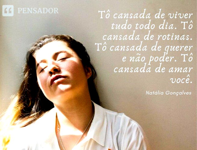 51 frases para quem está cansada de tudo - Pensador