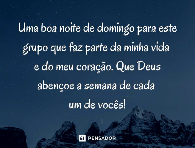 Uma boa noite de domingo para este grupo que faz parte da minha vida e do meu coração. Que Deus abençoe a semana de cada um de vocês!