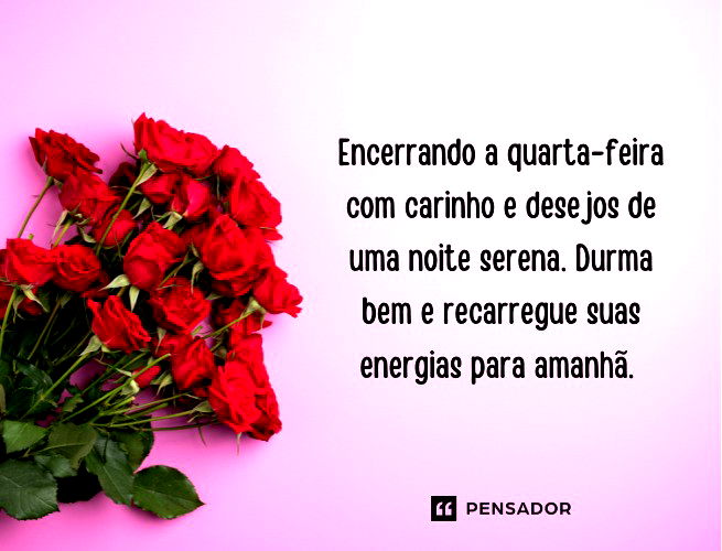 Encerrando a quarta-feira com carinho e desejos de uma noite serena. Durma bem e recarregue suas energias para amanhã.