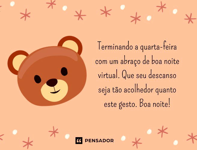 Terminando a quarta-feira com um abraço de boa noite virtual. Que seu descanso seja tão acolhedor quanto este gesto. Boa noite!