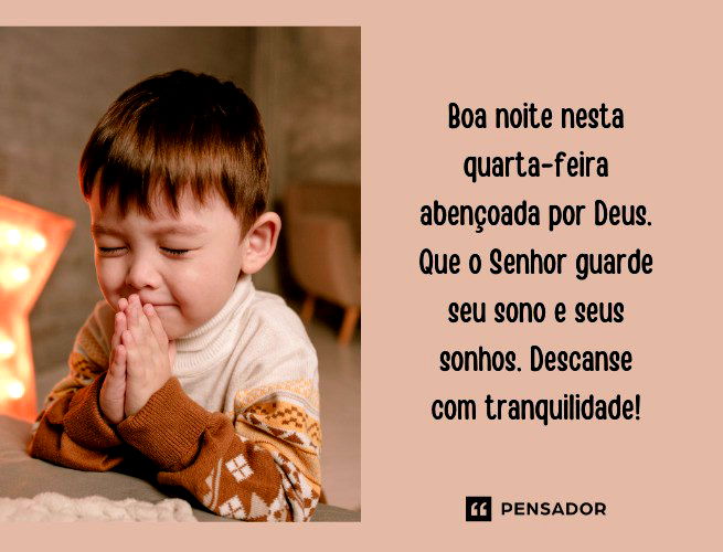 Boa noite nesta quarta-feira abençoada por Deus. Que o Senhor guarde seu sono e seus sonhos. Descanse com tranquilidade!