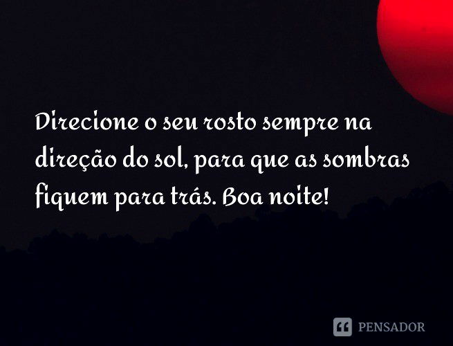 Direcione o seu rosto sempre na direção do sol, para que as sombras fiquem para trás. Boa noite!
