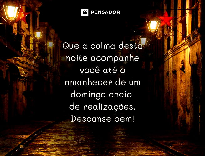Que a calma desta noite acompanhe você até o amanhecer de um domingo cheio de realizações. Descanse bem!