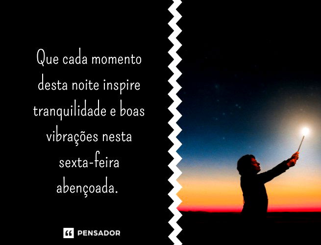 Que cada momento desta noite inspire tranquilidade e boas vibrações nesta sexta-feira abençoada.