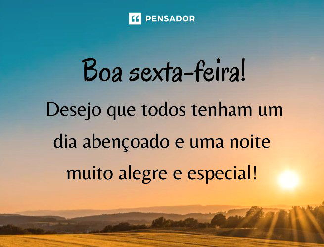 49 Mensagens Para Desejar Uma Boa Sexta Feira Pensador 