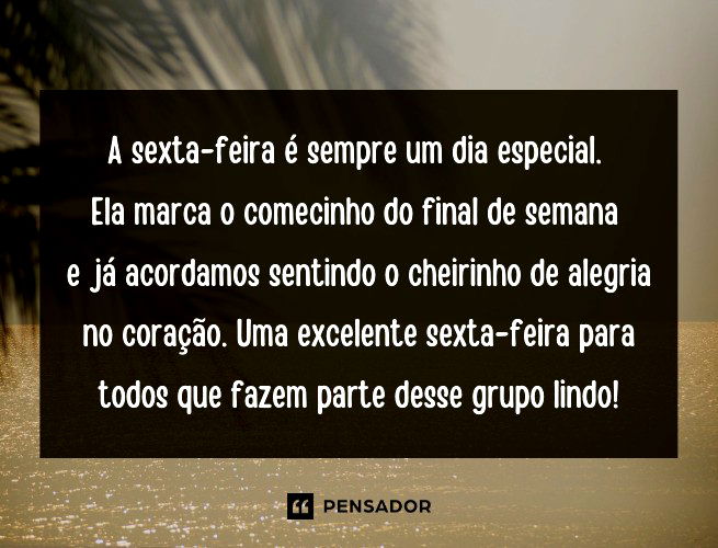 A sexta-feira é sempre um dia especial. Ela marca o comecinho do final de semana e já acordamos sentindo o cheirinho de alegria no coração. Uma excelente sexta-feira para todos que fazem parte desse grupo lindo!
