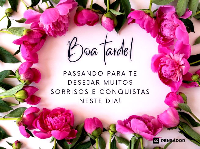 Boa tarde! Passando para te desejar muitos sorrisos e conquistas neste dia!