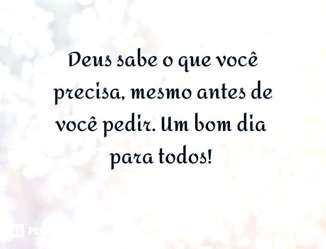 67 frases de bom dia abençoado para iniciar a manhã com Deus - Pensador