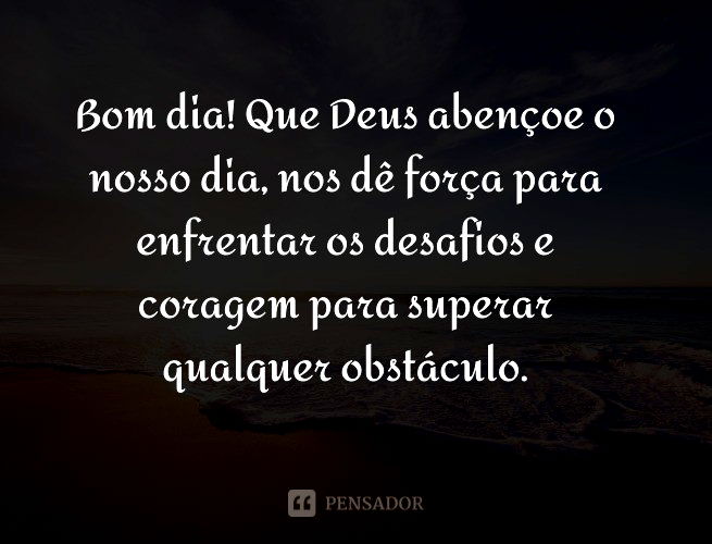 67 frases de bom dia abençoado para iniciar a manhã com Deus - Pensador