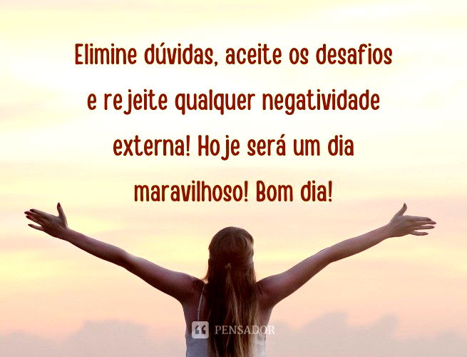 Bom Dia Motivacional 63 Frases Para Inspirar O Seu Dia Pensador