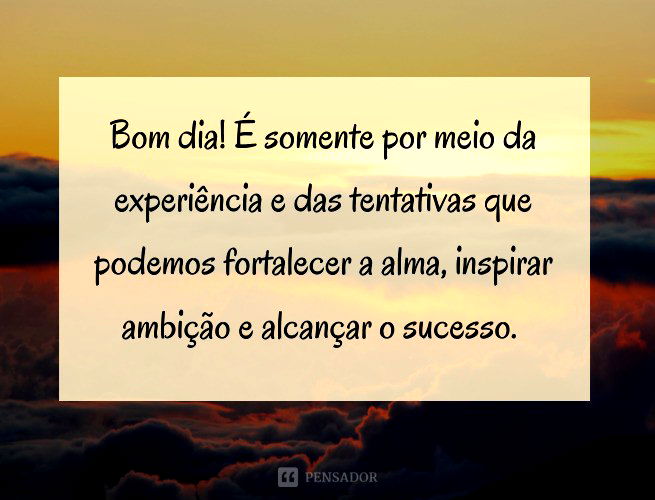 Palavras De Motivação Hoje é Um Bom Dia Para Um Bom Dia . Citação