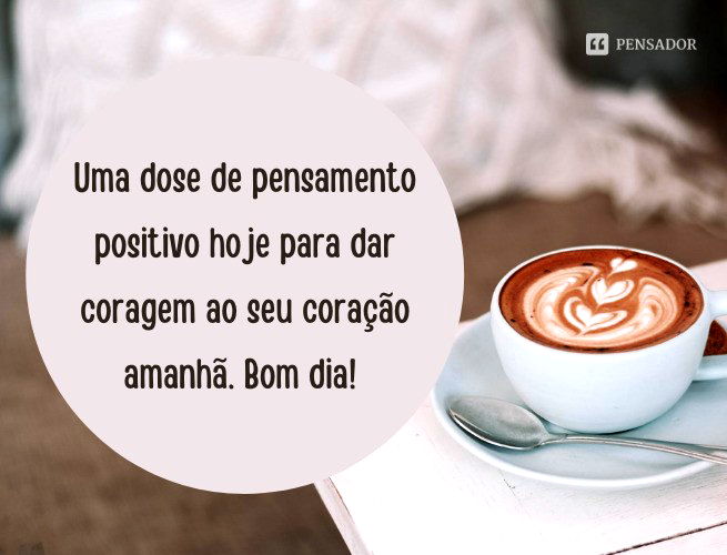 Bom dia motivacional: 63 frases para inspirar o seu dia! - Pensador