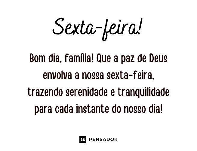 Sexta-feira! Bom dia, família! Que a paz de Deus envolva a nossa sexta-feira, trazendo serenidade e tranquilidade para cada instante do nosso dia!