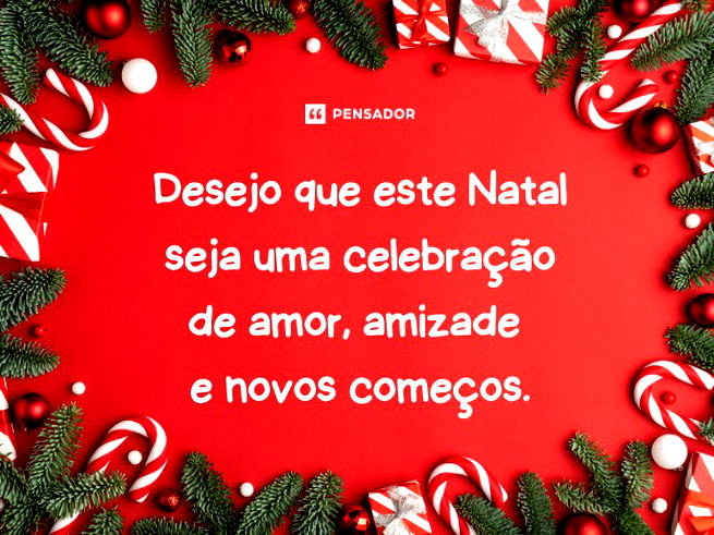 Desejo que este Natal seja uma celebração de amor, amizade e novos começos.