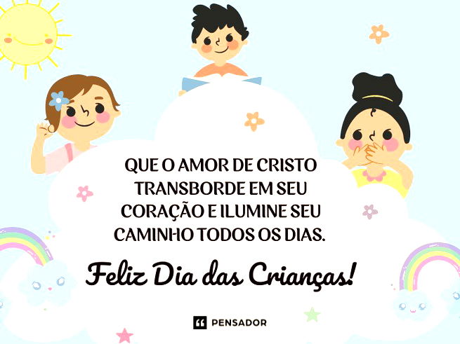 Que o amor de Cristo transborde em seu coração e ilumine seu caminho todos os dias. Feliz Dia das Crianças!