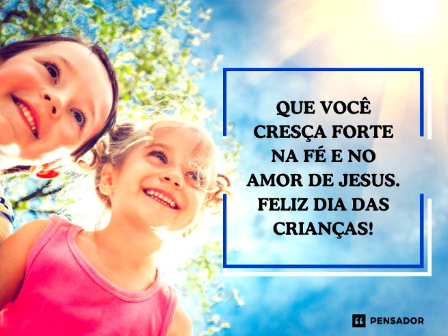 Que você cresça forte na fé e no amor de Jesus. Feliz Dia das Crianças!
